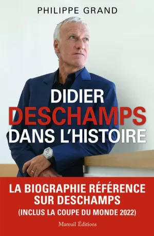 Philippe Grand – Didier Deschamps dans l'Histoire